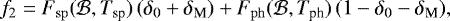 \begin{equation*}f_2 = F_{\rm{sp}}(\mathcal{B}, T_{\textrm{sp}})\,(\delta_0 &#x002B; \delta_{\textrm{M}}) &#x002B; F_{\rm{ph}}(\mathcal{B}, T_{\textrm{ph}})\,(1-\delta_0-\delta_{\textrm{M}}), \end{equation*}