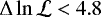 $\Delta \ln \mathcal{L} < 4.8$