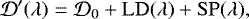 \begin{equation*} \mathcal{D&#x0027;}({\lambda}) = \mathcal{D}_0 &#x002B; \mathrm{LD}(\lambda) &#x002B; \mathrm{SP}(\lambda),\end{equation*}