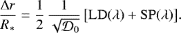 \begin{equation*} \frac{\Delta r}{R_*} = \frac{1}{2}\,\frac{1}{\sqrt{\mathcal{D}_0}}\,\big[\mathrm{LD}(\lambda) &#x002B; \mathrm{SP}(\lambda) \big].\end{equation*}