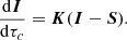 $$ \begin{aligned} \frac{\mathrm{d} \boldsymbol{I} }{\mathrm{d} \tau _c} = \boldsymbol{K} (\boldsymbol{I} - \boldsymbol{S}). \end{aligned} $$