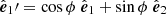 $ \hat{\boldsymbol{e}}_1\prime = \cos{\phi}~\hat{\boldsymbol{e}}_1 +\sin{\phi} ~\hat{\boldsymbol{e}}_2 $