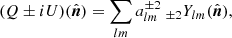 $$ \begin{aligned} (Q\pm iU) (\hat{\boldsymbol{n}}) = \sum _{lm} a_{lm}^{\pm 2}~ _{\pm 2}Y_{lm}(\hat{\boldsymbol{n}}), \end{aligned} $$
