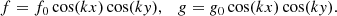 $$ \begin{aligned}&f = f_0 \cos (kx) \cos (ky), \quad g = g_0 \cos (kx)\cos (ky). \end{aligned} $$