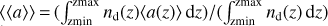 $\langle\langle a \rangle\rangle\,{=}\,((((int)))_{\textrm{zmin}}^{\textrm{zmax}} n_{\textrm{d}}(z)\langle a(z) \rangle \,\textrm{d}z)/( (((int)))_{\textrm{zmin}}^{\textrm{zmax}} n_{\textrm{d}}(z) \,\textrm{d}z)$