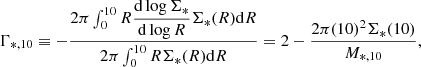 $$ \begin{aligned} \Gamma _{*,10} \equiv - \dfrac{2\pi \int _0^{10}R\dfrac{\mathrm{d}\log \Sigma _*}{\mathrm{d}\log R}\Sigma _*(R)\mathrm{d}R}{2\pi \int _0^{10}R\Sigma _*(R)\mathrm{d}R} = 2 - \dfrac{2\pi (10)^2\Sigma _*(10)}{M_{*,10}}, \end{aligned} $$
