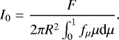 \begin{equation*} I_0 = \frac{F}{2\pi R^2\int_{0}^{1}f_{\mu} \mu {\textrm{d}}\mu}. \end{equation*}
