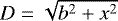$D=\sqrt{b^2&#x002B;x^2}$