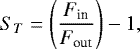 \begin{equation*} S_T = \left(\frac{F_{\textrm{in}}}{F_{\textrm{out}}}\right) -1 , \end{equation*}