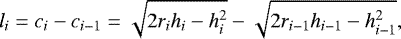 \begin{equation*} l_i = c_i - c_{i-1} = \sqrt{2r_ih_i-h_i^2} - \sqrt{2r_{i-1}h_{i-1}-h_{i-1}^2} , \end{equation*}