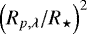 $\left(R_{p,\lambda}/R_{\star}\right)^2$
