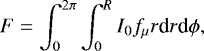 \begin{equation*} F = \int_{0}^{2\pi}\int_{0}^{R}I_0 f_{\mu} r\textrm{d}r\textrm{d}\phi , \end{equation*}