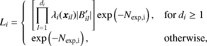 \begin{equation*} L_i = \left\{ \begin{array}{ll}\displaystyle \left[ \prod_{l=1}^{d_i} \lambda_i (\boldsymbol{x}_{il}) |B_{il}&#x0027;| \right] \exp \left(- N_{\text{exp,i}} \right), & \text{for } d_i \geq 1 \\[5pt] \displaystyle \exp \left(- N_{\text{exp,i}} \right), & \text{otherwise,}\end{array} \right.\end{equation*}