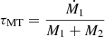 $ \tau_{\mathrm{MT}} = \frac{\dot{M}_1}{M_1+M_2} $