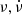 $ \nu, \dot\nu $