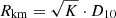 $ R_{\mathrm{km}}=\sqrt{K}\cdot D_{10} $