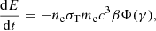 $$ \begin{aligned} \frac{\mathrm{d}E}{\mathrm{d}t} = - n_{\mathrm{e} } \sigma _{\mathrm{T} } m_{\mathrm{e} }c^{3} \beta \Phi (\gamma ), \end{aligned} $$
