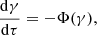 $$ \begin{aligned} \frac{\mathrm{d}\gamma }{\mathrm{d}\tau } = - \Phi (\gamma ) , \end{aligned} $$