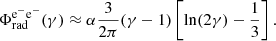 $$ \begin{aligned} \Phi _{\mathrm{rad} }^\mathrm{e^{-}e^{-} }(\gamma ) \approx \alpha \frac{3}{2\pi } (\gamma -1) \left[ \ln (2\gamma ) - \frac{1}{3}\right]. \end{aligned} $$