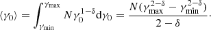 $$ \begin{aligned} \langle \gamma _0 \rangle = \int _{\gamma _{\mathrm{min} }}^{\gamma _{\mathrm{max} }} N \gamma _0^{1-\delta } \mathrm{d} \gamma _0 = \frac{N(\gamma _{\mathrm{max} }^{2-\delta }-\gamma _{\mathrm{min} }^{2-\delta })}{2-\delta }\cdot \end{aligned} $$