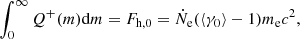 $$ \begin{aligned} \int _0^\infty Q^{+}(m) \mathrm{d} {m} = F_{\rm h,0} = \dot{N}_{\rm e} (\langle \gamma _0 \rangle -1) m_{\rm e} c^2, \end{aligned} $$