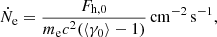 $$ \begin{aligned} \dot{N}_{\rm e} = \frac{F_{\mathrm{h} ,0}}{m_{\mathrm{e} } c^2 (\langle \gamma _{\mathrm{0} }\rangle -1)}\,\mathrm{cm}^{-2}\,\mathrm{s}^{-1}, \end{aligned} $$