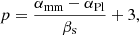 $$ \begin{aligned} p = \frac{\alpha _{\rm mm} - \alpha _{\rm Pl}}{\beta _{\rm s}} + 3, \end{aligned} $$