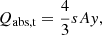 $$ \begin{aligned} Q_{\rm abs,t}&= \frac{4}{3}sA { y}, \end{aligned} $$