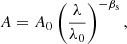 $$ \begin{aligned} A = A_0 \left(\frac{\lambda }{\lambda _0}\right)^{-\beta _{\rm s}}, \end{aligned} $$