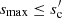 $ s_{\rm max} \leq s_{\rm c}^{\prime} $