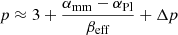 $$ \begin{aligned} p \approx 3 + \frac{\alpha _{\rm mm} - \alpha _{\rm Pl}}{\beta _{\rm eff}} + \Delta p \end{aligned} $$