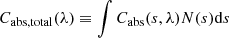 $$ \begin{aligned} C_{\rm abs,total}(\lambda ) \equiv \int C_{\rm abs}(s, \lambda ) N(s) \mathrm{d} s \end{aligned} $$