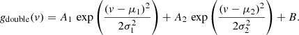 $$ \begin{aligned} {g_{\rm double}}(v) = A_{1} \, \exp \left({\frac{(v - \mu _{1})^2}{2\sigma _{1}^2}}\right) + A_{2} \, \exp \left({\frac{(v - \mu _{2})^2}{2\sigma _{2}^2}}\right) + B. \end{aligned} $$