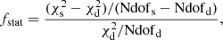 $$ \begin{aligned} {f}_{\rm stat} = \frac{(\chi ^2_{\rm s} - \chi ^2_{\rm d})/ (\mathrm{Ndof}_{\rm s} - \mathrm{Ndof}_{\rm d})}{\chi ^2_{\rm d} / \mathrm{Ndof}_{\rm d}}, \end{aligned} $$