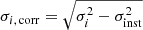 $ \sigma_{i,\,\mathrm{corr}} = \sqrt{\sigma_{i}^2 - \sigma_{\mathrm{inst}}^2} $