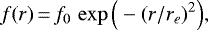 \begin{equation*}f(r)\,{=}\,f_0\,\exp{\Big(-(r/r_e)^{2}\Big)}, \end{equation*}