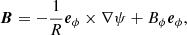 $$ \begin{aligned} \boldsymbol{B}=-\frac{1}{R}{\boldsymbol{e}}_\phi \times \nabla \psi +B_\phi {\boldsymbol{e}}_\phi , \end{aligned} $$