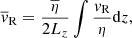 $$ \begin{aligned} \overline{v}_{\rm R}=\frac{\overline{\eta }}{2L_z}\int \frac{v_{\rm R}}{\eta }\mathrm{d}z, \end{aligned} $$