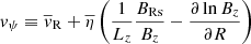 $$ \begin{aligned} v_\psi \equiv \overline{v}_{\rm R}+\overline{\eta }\left(\frac{1}{L_z}\frac{B_{\rm Rs}}{B_z}-\frac{\partial \ln B_z}{\partial R}\right) \end{aligned} $$