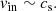 $$ \begin{aligned} {v}_{\rm in}\sim c_{\rm s}. \end{aligned} $$