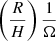 $ \left(\frac{R}{H}\right)\frac{1}{\Omega} $
