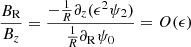 $$ \begin{aligned} \frac{B_{\rm R}}{B_z}=\frac{-\frac{1}{R}\partial _z({\epsilon ^2\psi _2})}{\frac{1}{R}\partial _{\rm R}\psi _0}=O(\epsilon ) \end{aligned} $$