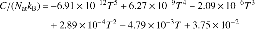 \begin{multline*}C/(N_{\textrm{at}} k_{\textrm{B}}) \,{=}\, {-}6.91\,{\times}\,10^{-12}T^5 &#x002B; 6.27\,{\times}\,10^{-9}T^4 - 2.09\,{\times}\,10^{-6}T^3 \\[3pt] &#x002B; 2.89\,{\times}\,10^{-4}T^2 - 4.79\,{\times}\,10^{-3}T &#x002B; 3.75\,{\times}\,10^{-2} \end{multline*}