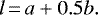 \begin{equation*}l \,{=}\, a &#x002B; 0.5b. \end{equation*}