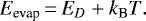 \begin{equation*}E_{\textrm{evap}} \,{=}\, E_D &#x002B; k_{\textrm{B}}T. \end{equation*}
