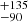 $ ^{+135}_{-90} $