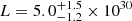 $ L = 5.0^{+1.5}_{-1.2} \times 10^{30} $