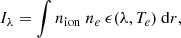$$ \begin{aligned} I_{\lambda } = \int n_\mathrm{ion} ~n_e~\epsilon (\lambda , T_e)~\mathrm{d}r , \end{aligned} $$