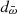 $ d_{\bar{\omega}} $