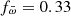 $ f_{\bar{\omega}} = 0.33 $